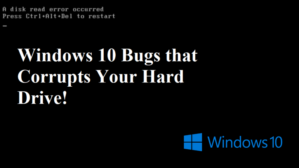 Windows 10 Bugs that Corrupts Your Hard Drive!