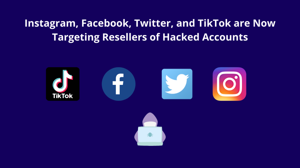 Instagram, Facebook, Twitter, and TikTok are Now Targeting Resellers of Hacked Accounts