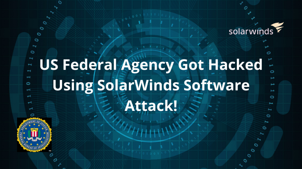 US Federal Agency Got Hacked Using SolarWinds Software Attack